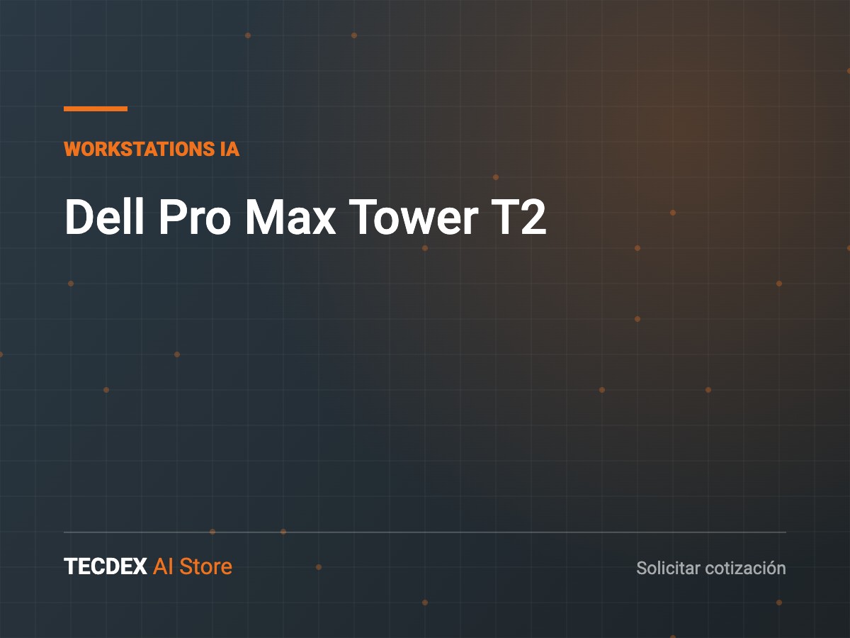 Dell Pro Max Tower T2, equipo de infraestructura para inteligencia artificial disponible vía TECDEX