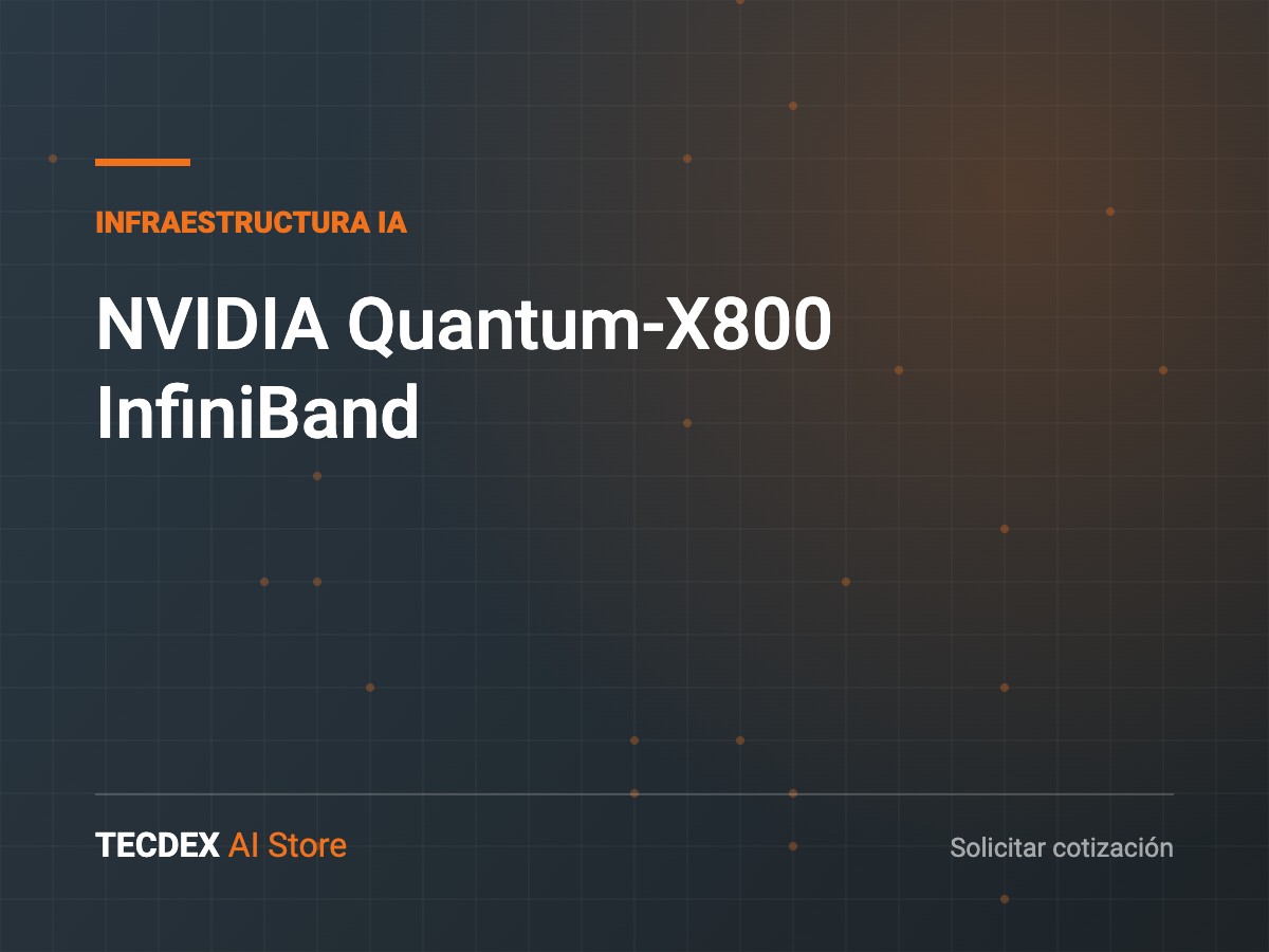 NVIDIA Quantum-X800 InfiniBand, equipo de infraestructura para inteligencia artificial disponible vía TECDEX